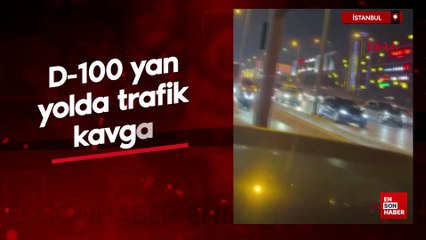 İstanbul'da D-100 yan yolda trafikte kavga ettiler