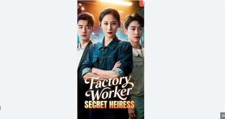 Factory Worker, Secret Heiress (NEW) - FULL [Eng Sub]