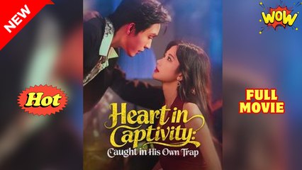 Heart in Captivity Caught in His Own Trap (2025) - FULL [Eng Sub]