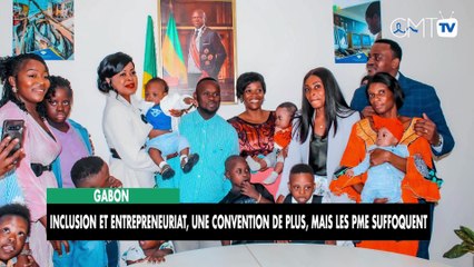 [#Reportage] Gabon : Inclusion et entrepreneuriat, une convention de plus, mais les PME suffoquent