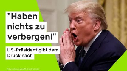 Donald Trump knickt ein: "Haben nichts zu verbergen!" US-Präsident gibt dem Druck nach