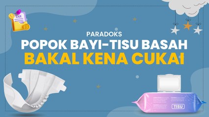 Paradoks: Popok Bayi-Tisu Basah Bakal Kena Cukai