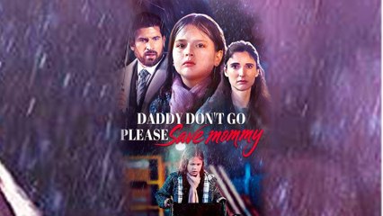 Daddy Dont Go Please Save Mommy #FullMovie