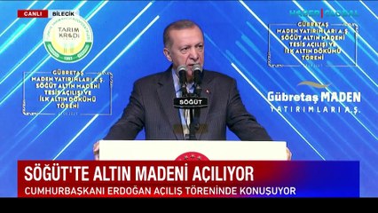 Cumhurbaşkanı Erdoğan: Söğüt tesisi ülkemizde en çok altın üretimi yapılan ilk 3 madenden biri olacak