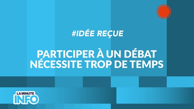 Idée reçue Participer à un débat nécessite trop de temps - La Minute Info CNDP x INC
