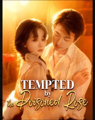 Tempeted by the Poisoned Rose Chinese Drama - English Sub