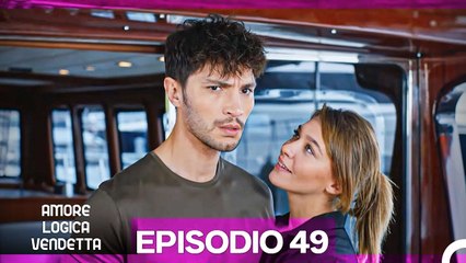 Amore Logica Vendetta Episodio 49