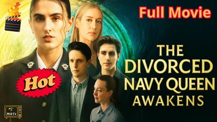 The Divorced Navy Queen Awakens Full - Miatv - Full Movie