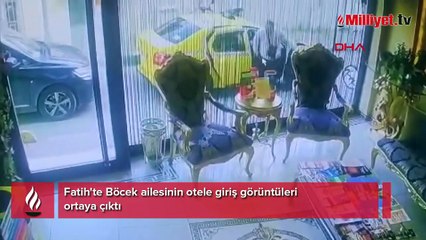 Fatih'te Böcek ailesinin otele giriş görüntüleri ortaya çıktı