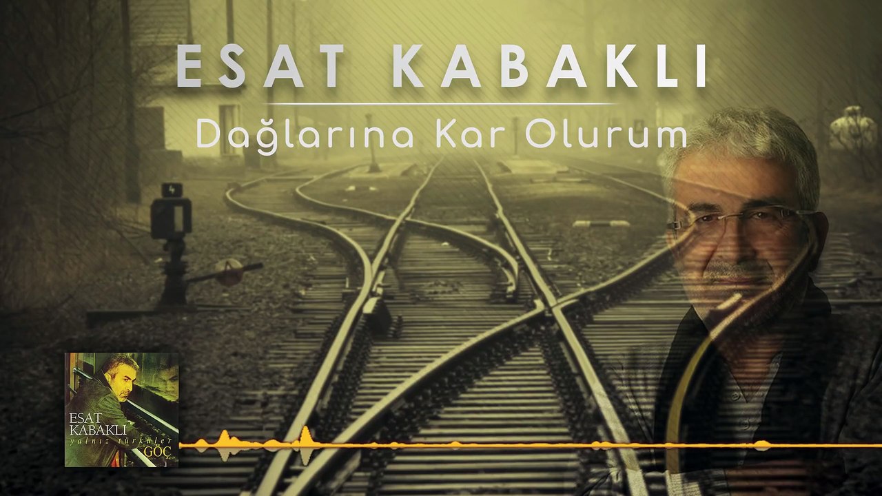 Esat Kabaklı - Dağlarına Kar Olurum