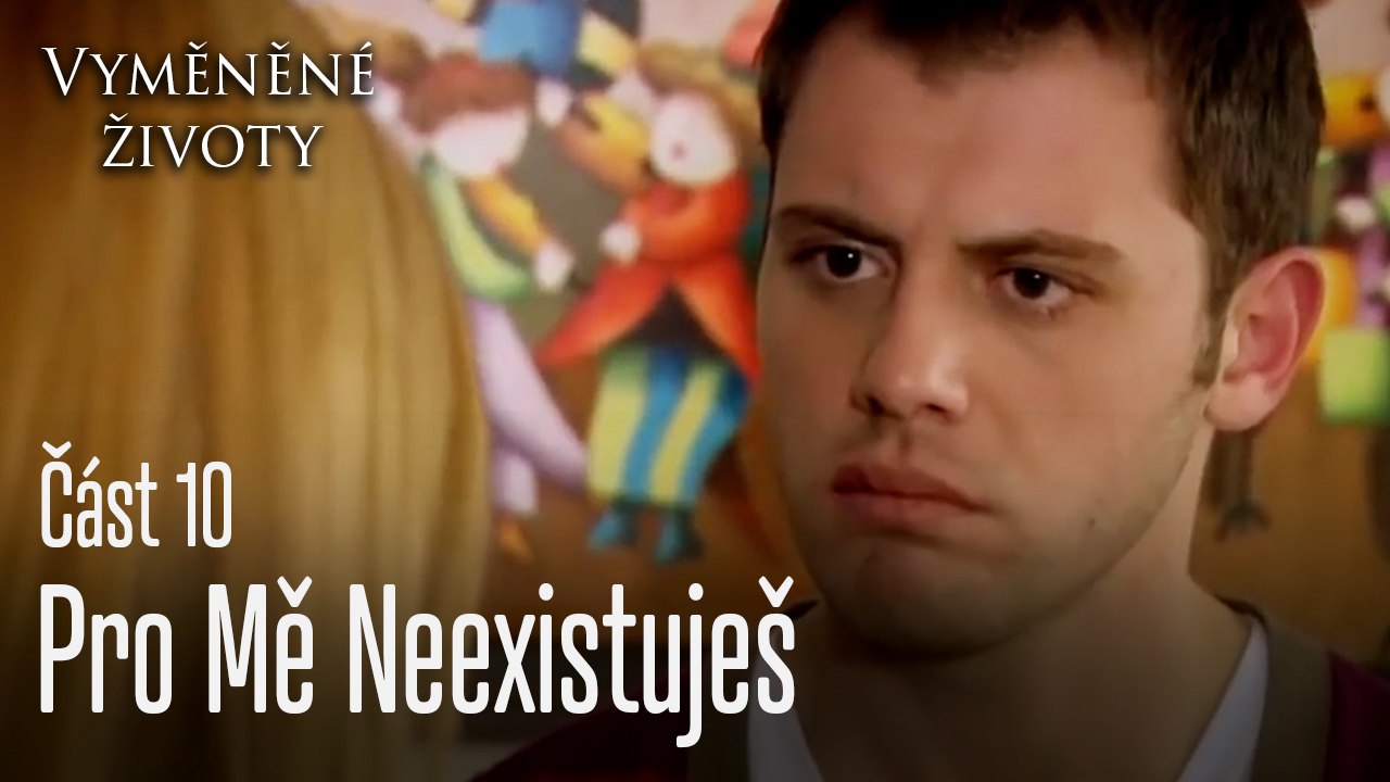 Pro Mě Neexistuješ - Vyměněné životy  Feriha 10.díl