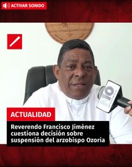 Reverendo Francisco Jiménez cuestiona decisión sobre suspensión del arzobispo Ozoria