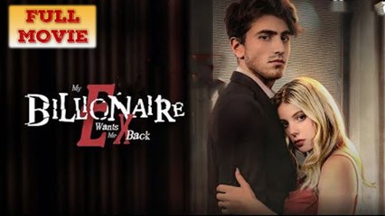 My Billionaire Ex Wants Me Back - Full Movie