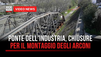 Ponte dell’Industria, chiusure per il montaggio degli arconi