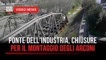 Ponte dell’Industria, chiusure per il montaggio degli arconi