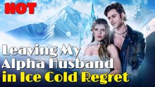 Leaving My Alpha Husband in Ice Cold Regret