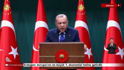 Cumhurbaşkanı Erdoğan: Avrupa’nın en büyük 7. ekonomisi haline getirdik