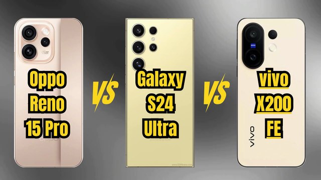 Oppo Reno15 Pro VS Galaxy S24 Ultra VS vivo X200 FE