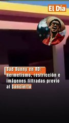Bad Bunny en RD: Hermetismo, restricción e imágenes filtradas previo al concierto