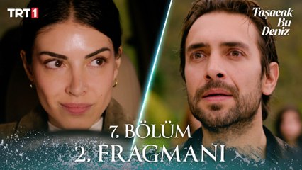 Taşacak Bu Deniz 7. Bölüm 2. Fragmanı
