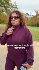 "Le cancer, je vais le prendre comme une opportunité."