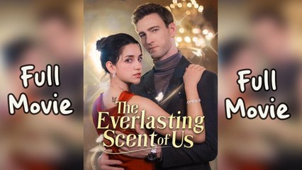 The Everlasting Scents of Us Full movie