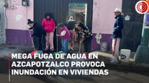 Mega fuga de agua en Azcapotzalco provoca inundación en viviendas