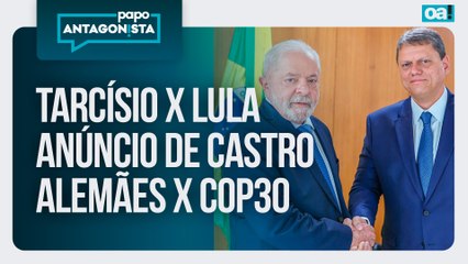 Tarcísio x Lula/Anúncio de Castro/Alemães x COP30 | Papo Antagonista - 17/11/2025