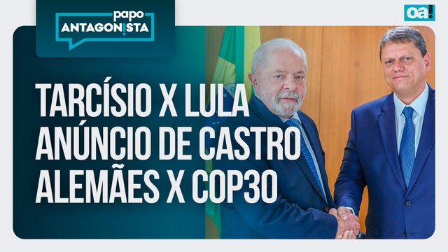 Tarcísio x Lula/Anúncio de Castro/Alemães x COP30 | Papo Antagonista - 17/11/2025