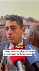Sidninho rebate oposição e justifica veto da Prefeitura ao subsídio dos ônibus﻿