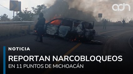 Reportan al menos 11 narcobloqueos en Michoacán para evitar la captura de un objetivo criminal