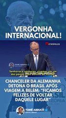 Chanceler da Alemanha detona o Brasil após viagem a Belém: "Ficamos felizes de voltar daquele lugar"