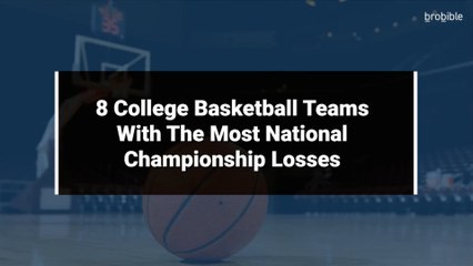 8 College Basketball Teams With The Most National Championship Losses