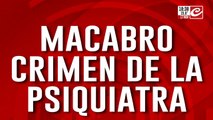 Macabro crimen de la psiquiatra: ¿Robo o femicidio?