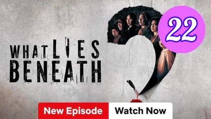 What Lies Beneath Episode 22 Engsub