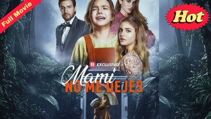 Mami No Me Dejes Película completa