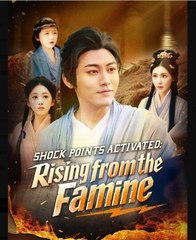 Shock Points Activated Rising from the Famine Chinese Drama - English Sub