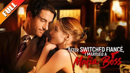 After Switched Fiancé, I Married A Mafia Boss Full Movie🌷