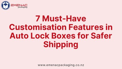 7 Must-Have Customisation Features in Auto Lock Boxes for Safer Shipping