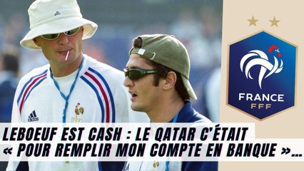 Leboeuf est cash : le Qatar c’était « pour remplir mon compte en banque »…