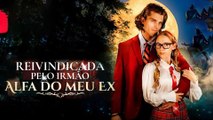 Reivindicada pelo Irmão Alfa do meu Ex Filme Completo