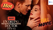Escorting The Ruthless Billionaire Doctor Drama Video Studio - Full Movie