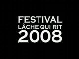 Ouverture Festival LACHE QUI RIT 2008