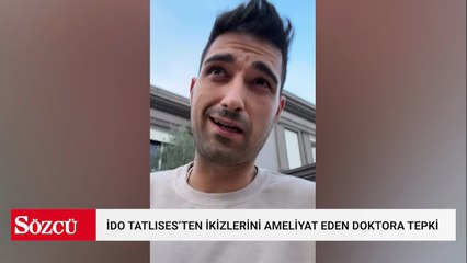 İdo Tatlıses'ten ikizlerini ameliyat eden doktora tepki