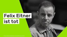 Felix Eitner ist tot: 