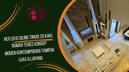Refleksi Siling Tinggi 20 Kaki, Teres Konsep Moden Kontemporari Tampak Luas & Lapang!