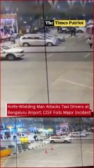 Knife-Wielding Man Attacks Taxi Drivers at Bengaluru Airport; CISF Foils Major Incident