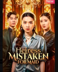 Heiress Mistaken for Maid Chinese Drama - English Sub