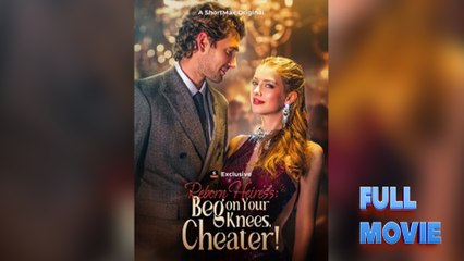 Reborn Heiress Beg on Your Knees, Cheater! - Full HD Movie