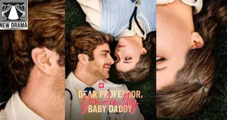 Dear Professor You Are My Baby Daddy Full Movie_ Reelshort_ DW